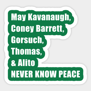 May the 5 supreme court justices never know peace Sticker